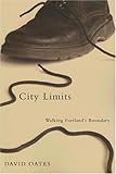 Front cover for the book City Limits: Walking Portland's Boundary by David Oates