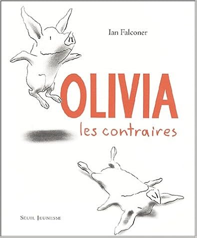 Olivia, les contraires, by Ian Falconer Olivia, les contraires, by Ian Falconer