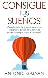 Image de Consigue tus sueños.: ¡Aprende cómo hacer que tu mente y tus emociones se pongan de tu parte y te ayuden a conseguir lo que te propongas! (Spanish