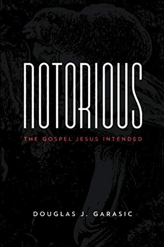Notorious: The Gospel Jesus Intended (Notorious - Wayside) by Douglas J. Garasic