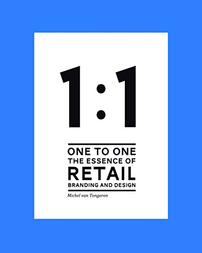 1 to 1: The Essence of Retail Branding and Design, by Michel van Tongeren