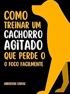 Livro Como Treinar um Cachorro Agitado: Que Perde o Foco Facilmente