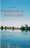 Descente de la Saône à pied (French Edition) by Patrick Huet