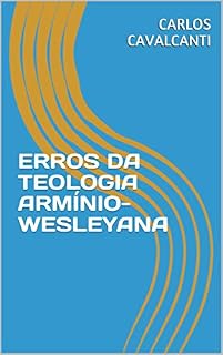 Livro ERROS DA TEOLOGIA ARMÍNIO-WESLEYANA