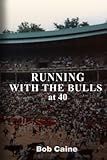 Running With the Bulls at 40
