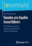 Image de Kunden ans Kaufen heranführen: Eine Einführung in den kaufprozessorientierten Ansatz im Marketing (essentials) (German Edition)