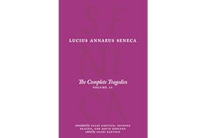 The Complete Tragedies, Volume 2: Oedipus, Hercules Mad, Hercules on Oeta, Thyestes, Agamemnon (The Complete Works of Lucius Annaeus Seneca)