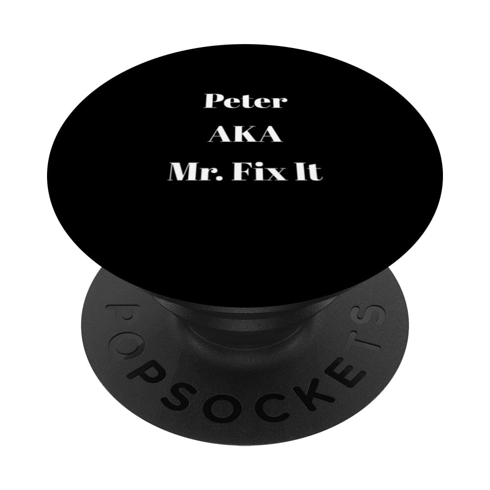 peter AKA Mr. Fix It funny sarcastic saying for men PopSockets Swappable PopGrip