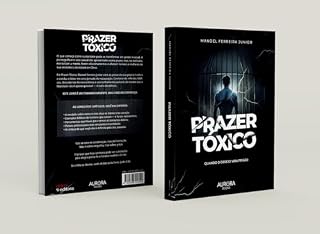 Livro "Prazer Tóxico" - Quando o desejo vira prisão - Pr Manoel Ferreira Jr