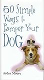 Hardcover 50 Simple Ways to Pamper Your Dog Book