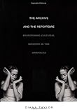 The Archive and the Repertoire: Performing Cultural Memory in the Americas (a John Hope Franklin Cen by Diana Taylor