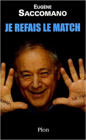 Amazon Fr Je Refais Le Match Saccomano Eugene Livres
