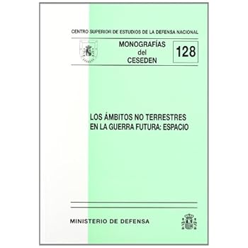 Los ámbitos no terrestres en la guerra futura: espacio (Monografías del CESEDEN) Los ámbitos no terrestres en la guerra futura: espacio (Monografías del CESEDEN)