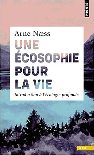 Une Ecosophie Pour La Vie Introduction A L Ecologie Profonde Points Terre Amazon De Naess Arne Naid Mubalegh Madelin Pierre Fremdsprachige Bucher