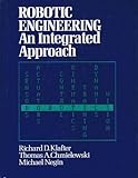 An Integrated Approach to Robotic Engineering, Klafter, Richard D. and Chmielewski, Thomas A., 0134687523