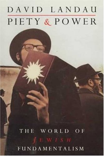 Piety and Power: The World of Jewish Fundamentalism