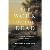 The Work of the Dead: A Cultural History of Mortal Remains