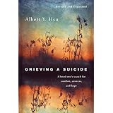 Grieving a Suicide: A Loved One's Search for Comfort, Answers, and Hope