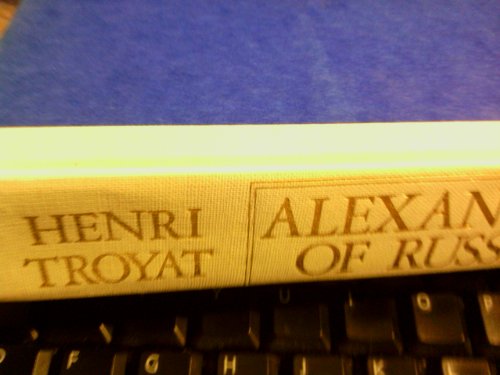 Alexander of Russia: Napoleon's Conqueror by Henri Troyat