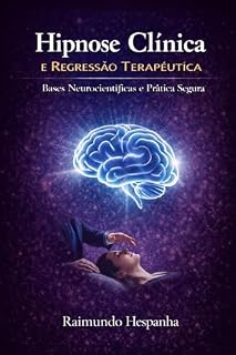 Livro HIPNOSE CLÍNICA E REGRESSÃO TERAPÊUTICA: Bases Neurocientíficas e Prática Segura
