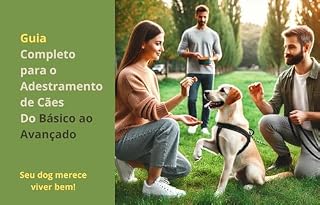 Guia Completo para o Adestramento de Cães: Do Básico ao Avançado: Seu dog merece viver bem