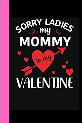 Happy Valentines Day Mom Funny Amazon.com: Sorry Ladies My Mommy Is My Valentine: Cute Valentine's Day  Gift For Mom | Blank Lined Notebook Journal | Valentine's Day Gift For  Mother | Funny Valentine's Day Gifts: 9798599941958: Noman,