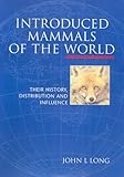Introduced Mammals of the World : Their History, Distribution and Influence, Long, John L., 0643067140