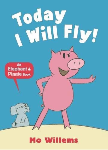 Today I Will Fly! (An Elephant and Piggie Book)