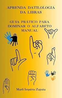 Livro Guia Prático Para Dominar o Alfabeto Manual da Libras: Aprenda a Datilologia de forma fácil