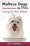 Maltese Dogs as Pets: Maltese breeding, where to buy, types, care, temperament, cost, health, showin by Lolly Brown