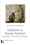 Introduction au Nouveau Testament : Son histoire, son écriture, sa théologie by