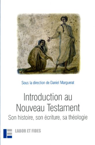 Introduction au Nouveau Testament : Son histoire, son écriture, sa théologie by Daniel Marguerat, Corina Combet-Galland, Elian Cuvillier, Andreas Dettwiler