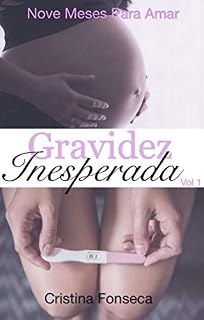 Livro Gravidez Inesperada: Nove Meses para Amar (Série: Inesperado Livro 1)