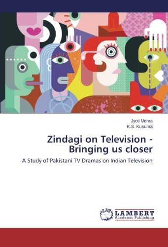 Zindagi on Television - Bringing us closer: A Study of Pakistani TV Dramas on Indian Television
