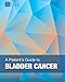 Patient's Guide to Bladder Cancer by Dr. Khurshid A Guru