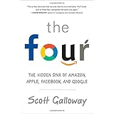 The Four: The Hidden DNA of Amazon, Apple, Facebook, and Google