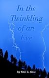 In the Twinkling of an Eye by Neil Cole