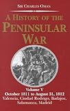 A History of the Peninsular War: October 1811 to August 31, 1812, Valencia, Ciudad Rodrigo, Badajoz, by Charles Oman