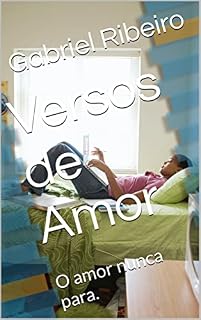 Livro Versos de Amor: O amor nunca para.
