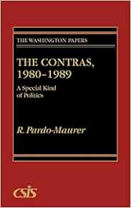 The Contras 1980 1989 A Special Kind Of Politics The
