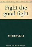 Front cover for the book Fight the good fight : the story of the Salvation Army in New Zealand, 1883-1983 by Cyril R. Bradwell