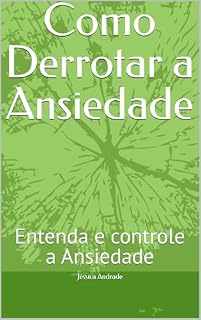 Livro Como Derrotar a Ansiedade: Entenda e controle a Ansiedade