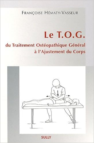 Le Tog Du Traitement Osteopathique General A L Ajustement Du Corps Hematy Vasseur Francoise 9782354320300 Amazon Com Books