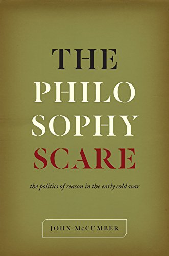 The Philosophy Scare: The Politics of Reason in the Early Cold War The Philosophy Scare: The Politics of Reason in the Early Cold War