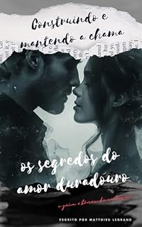 Livro Os segredos do amor duradouro: Construindo e mantendo a chama