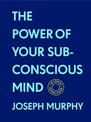 The Power of Your Subconscious Mind: Complete and Original