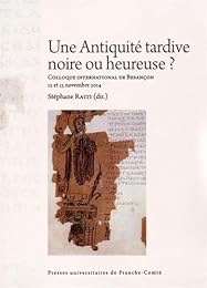 Une  Antiquité tardive noire ou heureuse ?