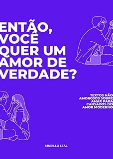 Livro Então, você quer um amor que vale a pena?: Textos não amorosos sobre amar para cansados do amor moderno