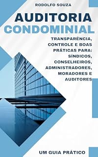 Livro Auditoria Condominial: Transparência, Controle e Boas Práticas Para: Síndicos, Conselheiros, Administradores, Moradores e Auditores