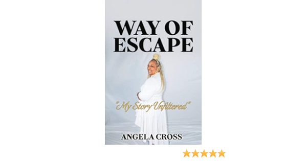 Way Of Escape My Story Unfiltered Cross Angela Alleyne Berneka A Amazon Com Books